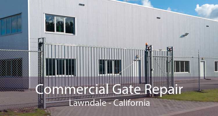 Commercial Gate Repair Lawndale - California