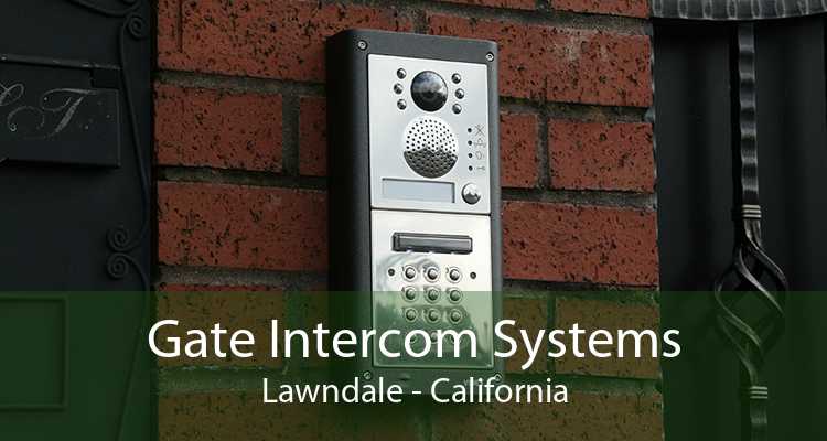 Gate Intercom Systems Lawndale - California