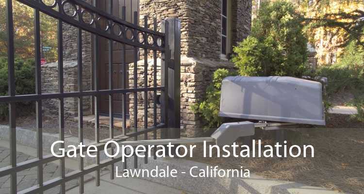 Gate Operator Installation Lawndale - California